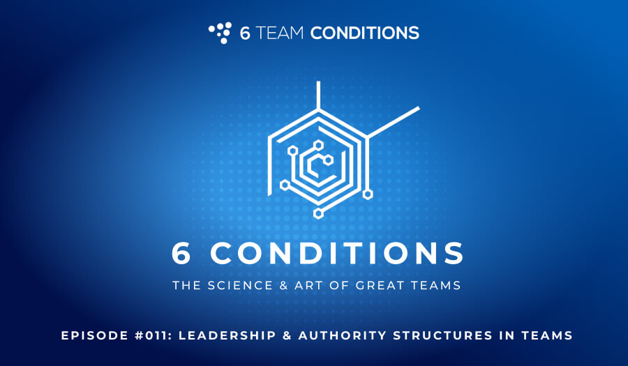 Episode #011: Leadership & Authority Structures In Teams: Where Does Great Team Leadership Come From?