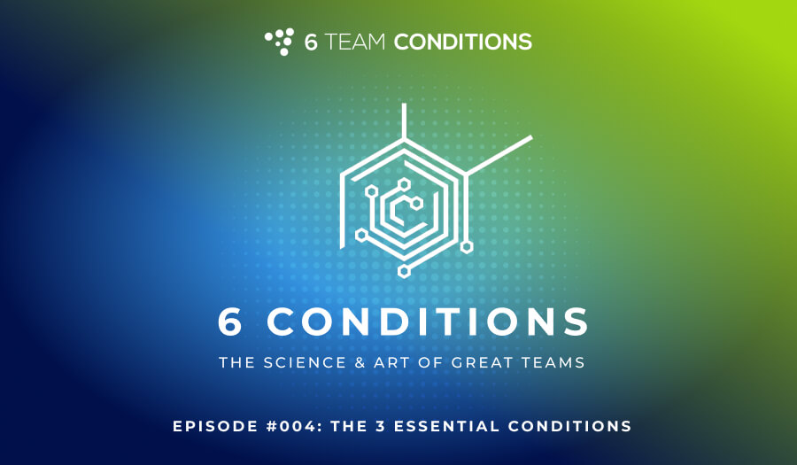 Episode #004: 3 Essential Conditions | 6 Team Conditions